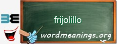 WordMeaning blackboard for frijolillo